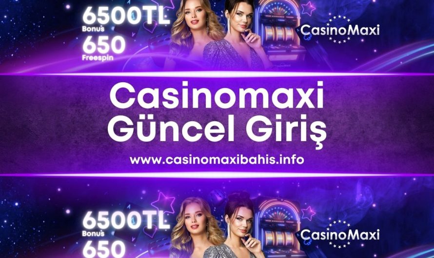 Casinomaxi Güncel Giriş 2023-2024